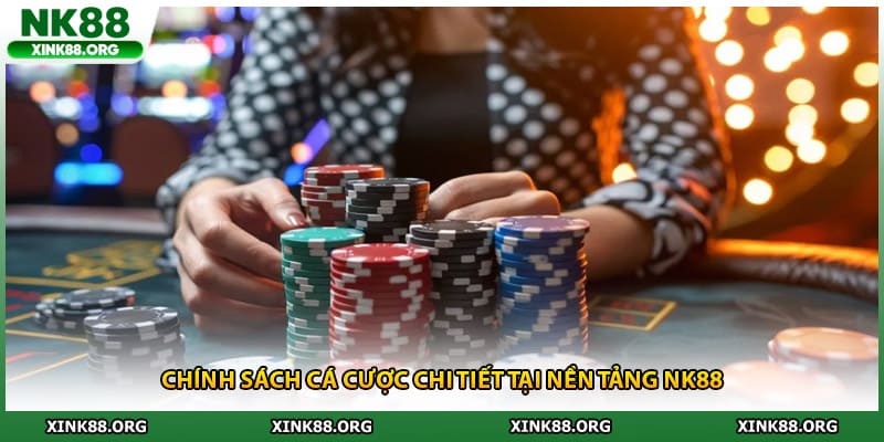 Chính sách cá cược chi tiết tại nền tảng NK88