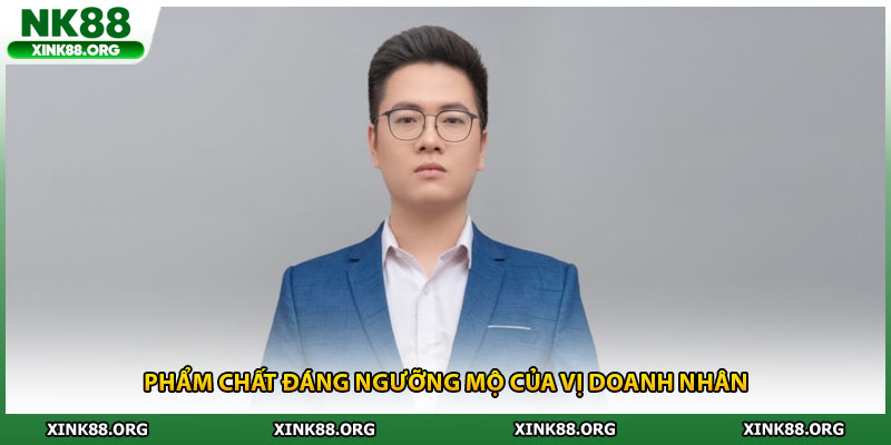 Phẩm chất đáng ngưỡng mộ của vị doanh nhân