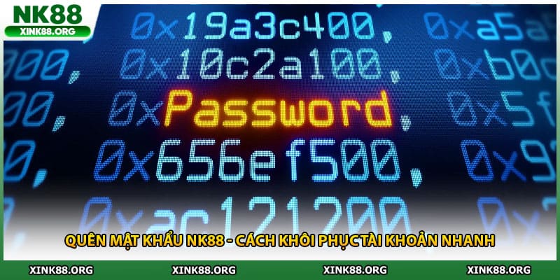 Quên Mật Khẩu NK88 - Cách Khôi Phục Tài Khoản Nhanh